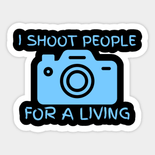 I Shoot People For A Living Sticker